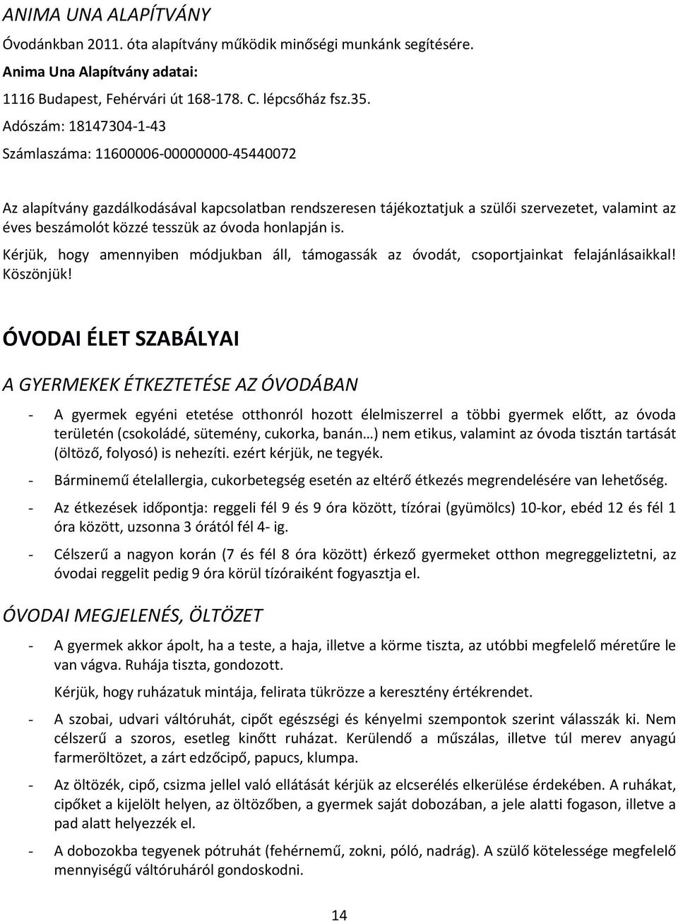 óvoda honlapján is. Kérjük, hogy amennyiben módjukban áll, támogassák az óvodát, csoportjainkat felajánlásaikkal! Köszönjük!