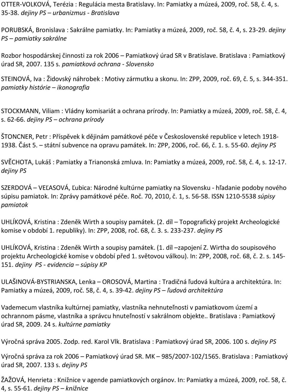 pamiatková ochrana - Slovensko STEINOVÁ, Iva : Židovský náhrobek : Motivy zármutku a skonu. In: ZPP, 2009, roč. 69, č. 5, s. 344-351.