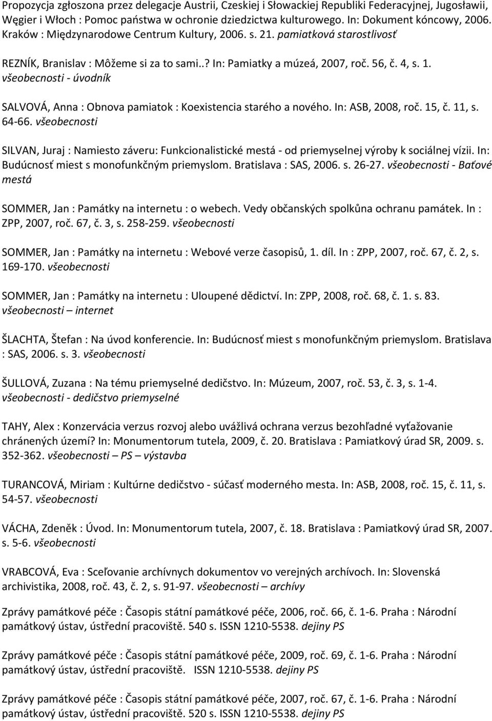 všeobecnosti - úvodník SALVOVÁ, Anna : Obnova pamiatok : Koexistencia starého a nového. In: ASB, 2008, roč. 15, č. 11, s. 64-66.