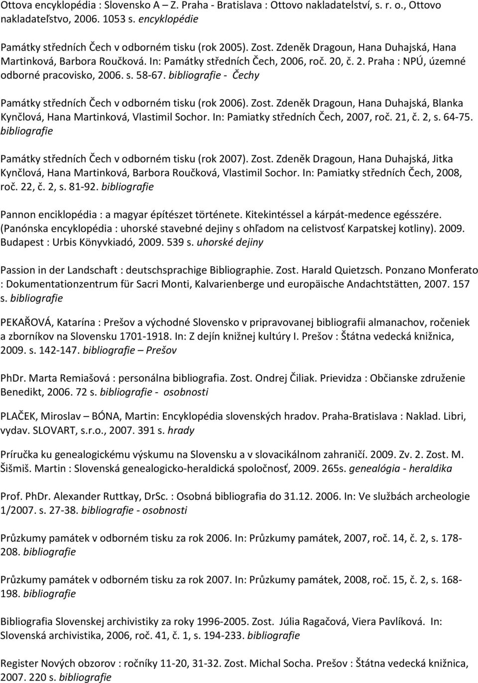 bibliografie - Čechy Památky středních Čech v odborném tisku (rok 2006). Zost. Zdeněk Dragoun, Hana Duhajská, Blanka Kynčlová, Hana Martinková, Vlastimil Sochor.