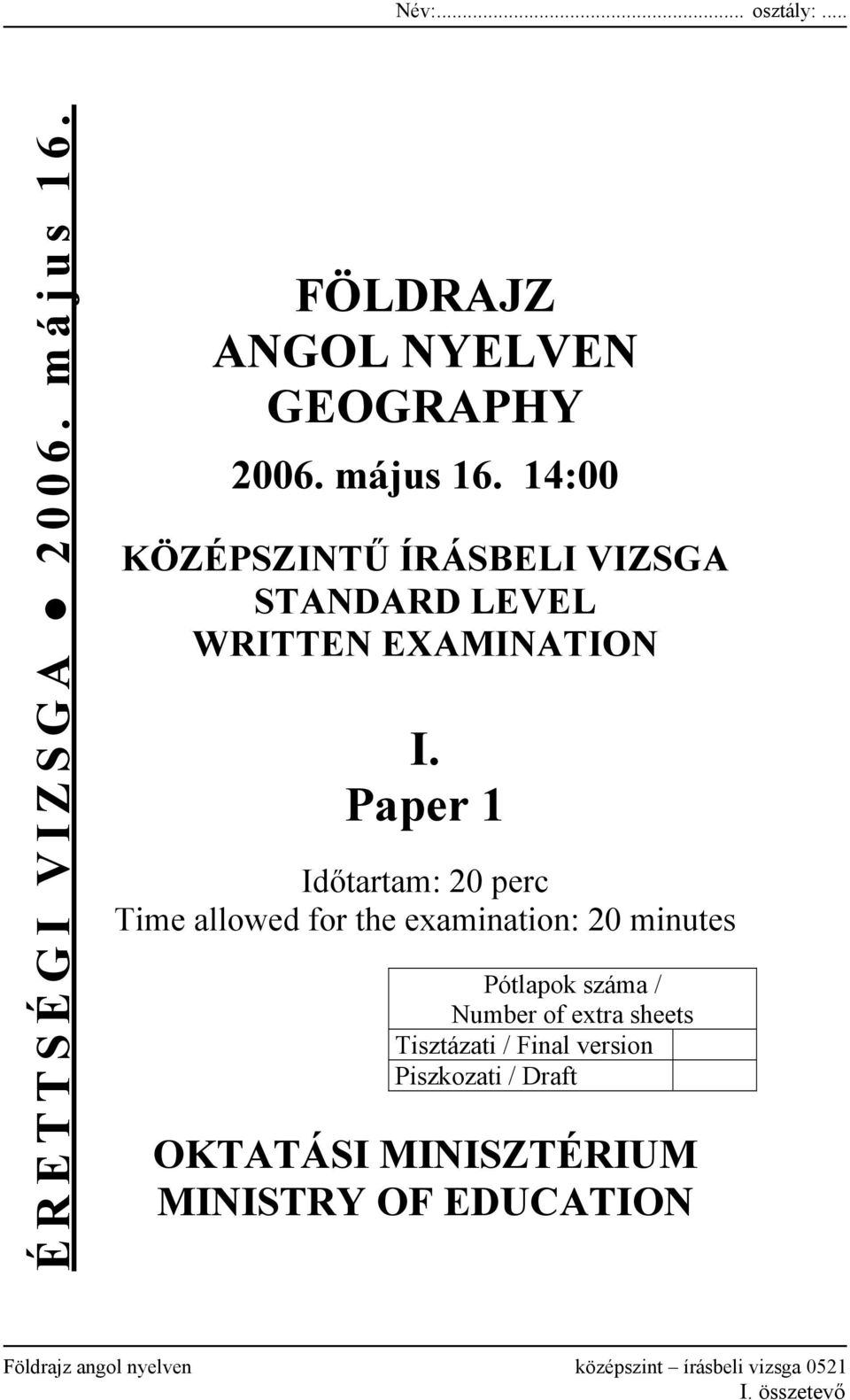 14:00 KÖZÉPSZINTŰ ÍRÁSBELI VIZSGA STANDARD LEVEL WRITTEN EXAMINATION I.