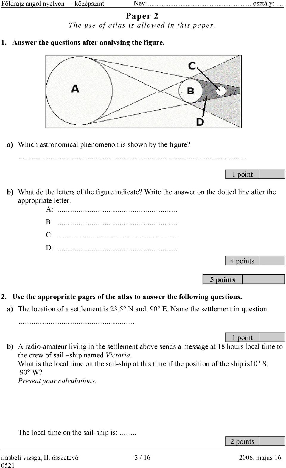 Use the appropriate pages of the atlas to answer the following questions. a) The location of a settlement is 23,5 N and. 90 E. Name the settlement in question.