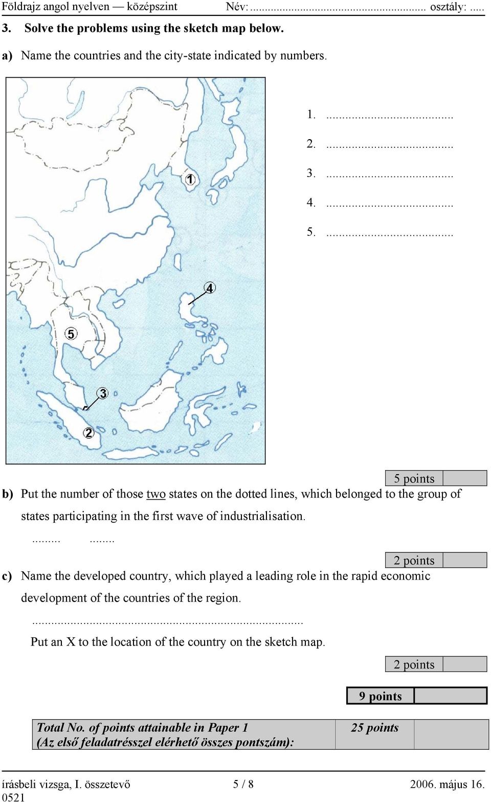 ...... 2 points c) Name the developed country, which played a leading role in the rapid economic development of the countries of the region.