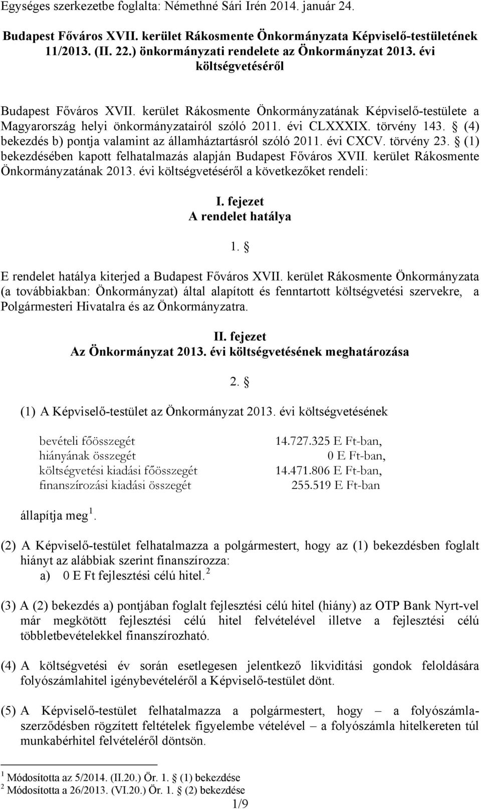 évi CLXXXIX. törvény 143. (4) bekezdés b) pontja valamint az államháztartásról szóló 2011. évi CXCV. törvény 23. (1) bekezdésében kapott felhatalmazás alapján Budapest Főváros XVII.