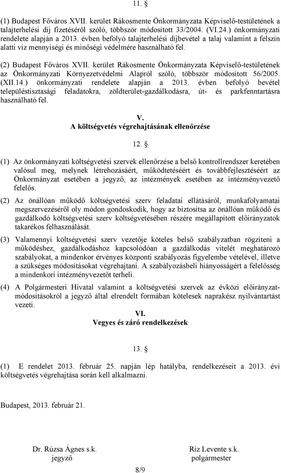 kerület Rákosmente Önkormányzata Képviselő-testületének az Önkormányzati Környezetvédelmi Alapról szóló, többször módosított 56/2005. (XII.14.) önkormányzati rendelete alapján a 2013.