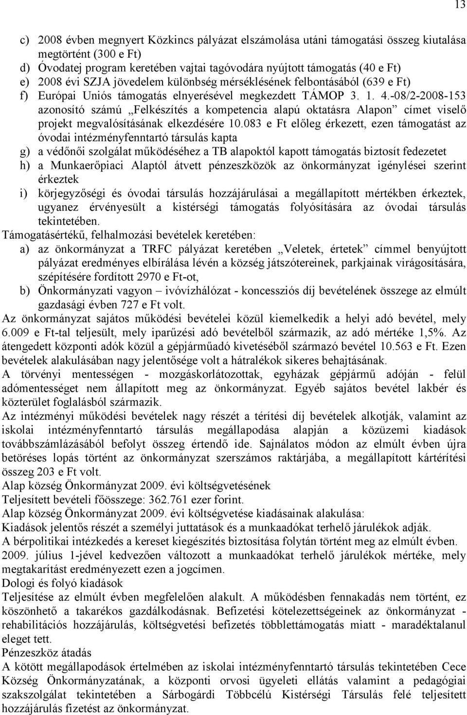 -08/2-2008-153 azonosító számú Felkészítés a kompetencia alapú oktatásra Alapon címet viselő projekt megvalósításának elkezdésére 10.