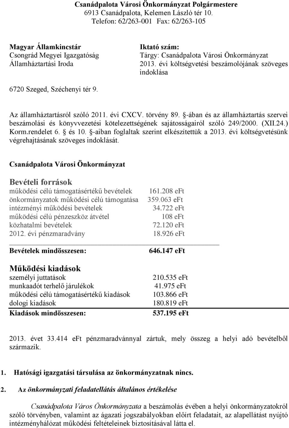 évi költségvetési beszámolójának szöveges indoklása 6720 Szeged, Széchenyi tér 9. Az államháztartásról szóló 2011. évi CXCV. törvény 89.