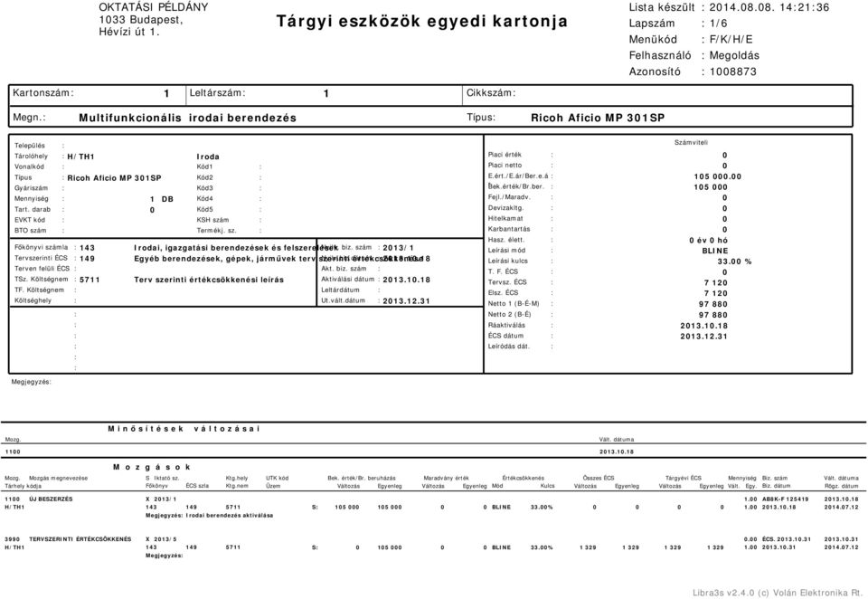 r Gyáriszám Kód3 Bek.érték/Br.ber. 15 Mennyiség Tart. darab 1 DB Kód4 Kód5 Fejl./Maradv. Devizakltg. EVKT kód BTO szám KSH szám Termékj. sz. Hitelkamat Karbantartás Hasz. élett.