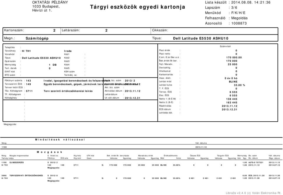 érték/Br.ber. 17 Mennyiség Tart. darab 1 DB Kód4 Kód5 Fejl./Maradv. Devizakltg. 25 EVKT kód BTO szám KSH szám Termékj. sz. Hitelkamat Karbantartás Hasz. élett.