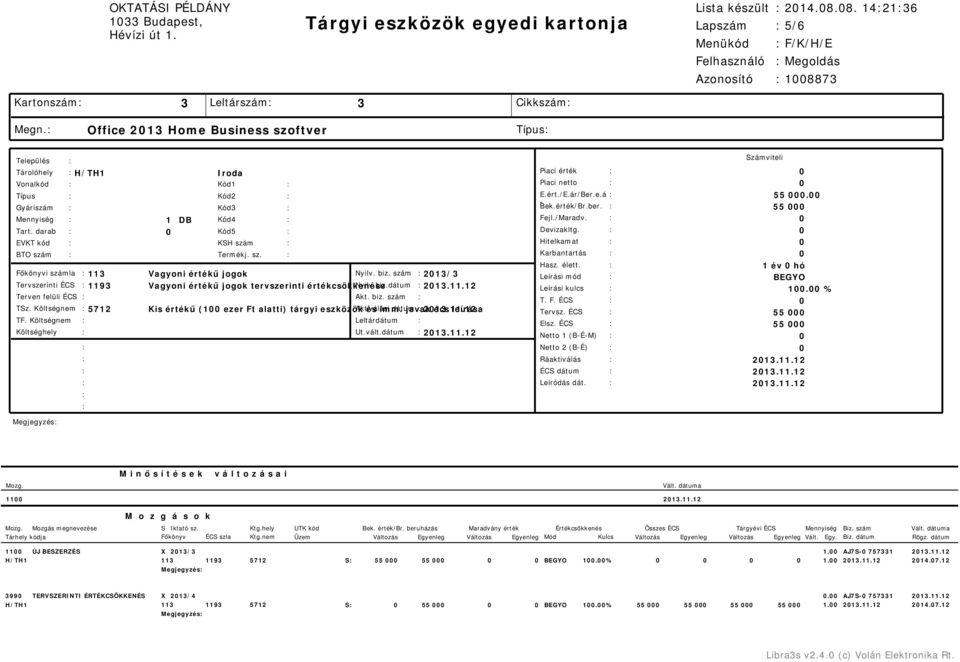 érték/Br.ber. Fejl./Maradv. 55 Tart. darab Kód5 Devizakltg. EVKT kód BTO szám KSH szám Termékj. sz. Hitelkamat Karbantartás Hasz. élett. 1 év hó Főkönyvi számla 113 Vagyoni értékű jogok Nyilv. biz.