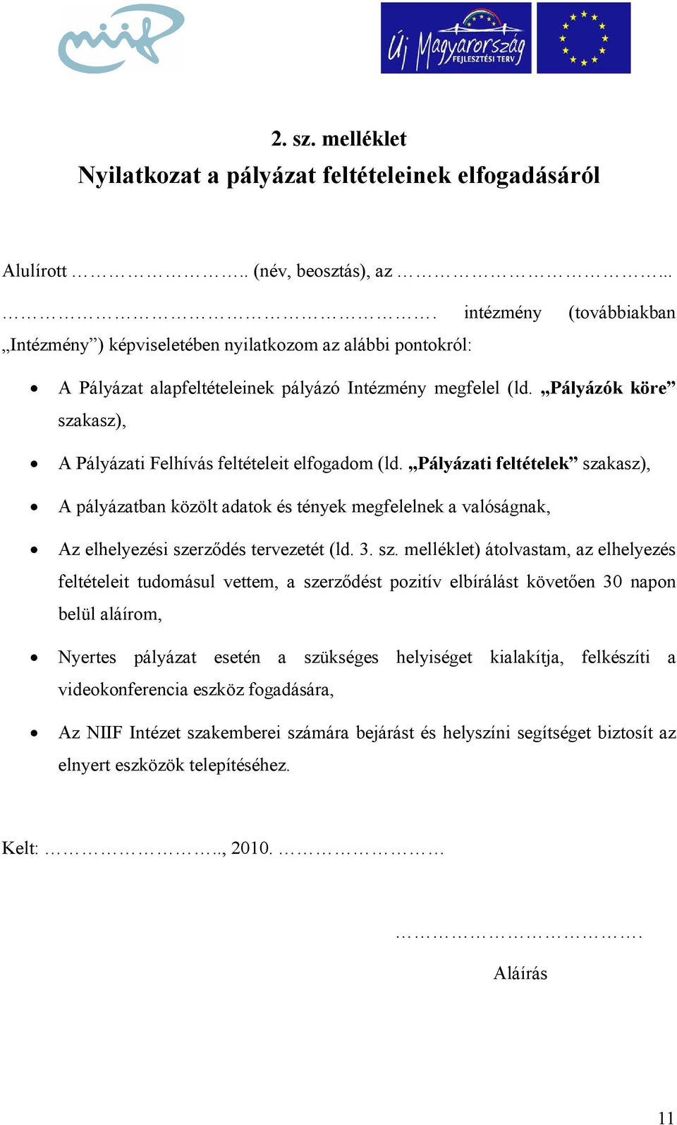 Pályázók köre szakasz), A Pályázati Felhívás feltételeit elfogadom (ld.