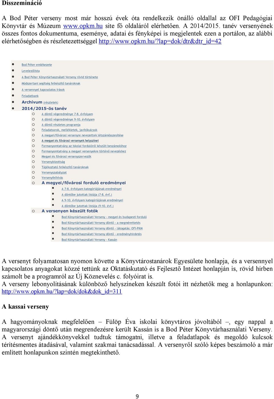 lap=dk/dtr&dtr_id=42 Bd Péter emlékezete Levelezőlista A Bd Péter Könyvtárhasználati Verseny rövid története Módszertani segítség felkészítő tanárknak A versennyel kapcslats írásk Feladatbank