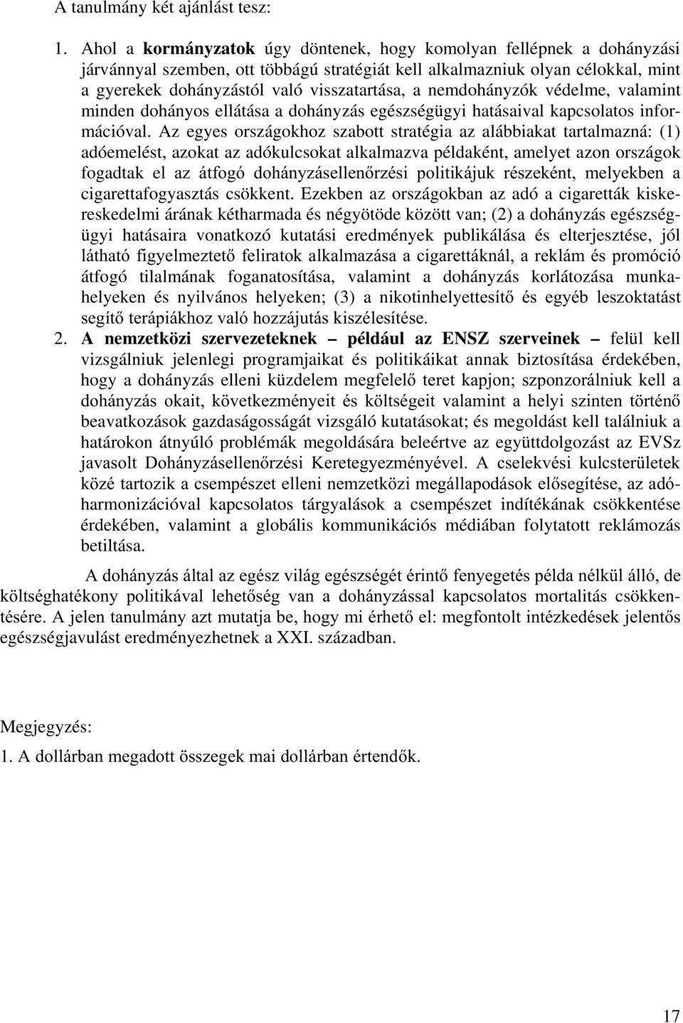 nemdohányzók védelme, valamint minden dohányos ellátása a dohányzás egészségügyi hatásaival kapcsolatos információval.