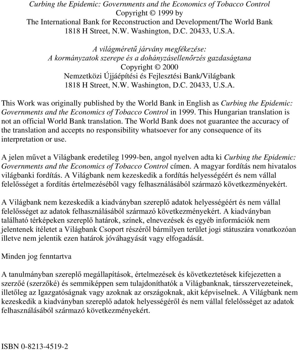 S.A. This Work was originally published by the World Bank in English as Curbing the Epidemic: Governments and the Economics of Tobacco Control in 1999.