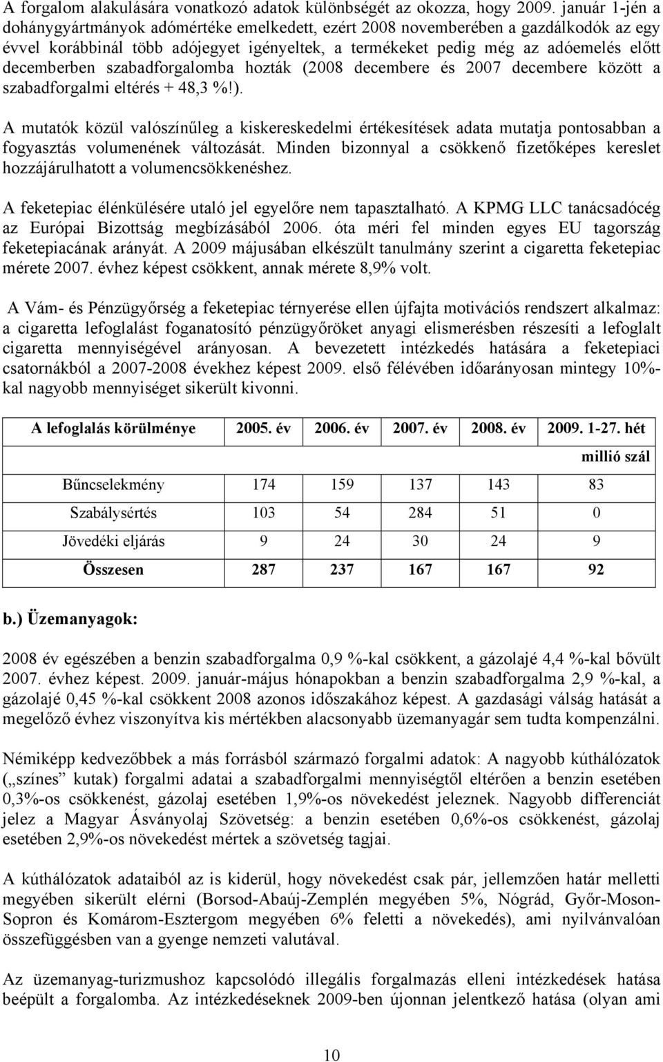 szabadforgalomba hozták (2008 decembere és 2007 decembere között a szabadforgalmi eltérés + 48,3 %!).