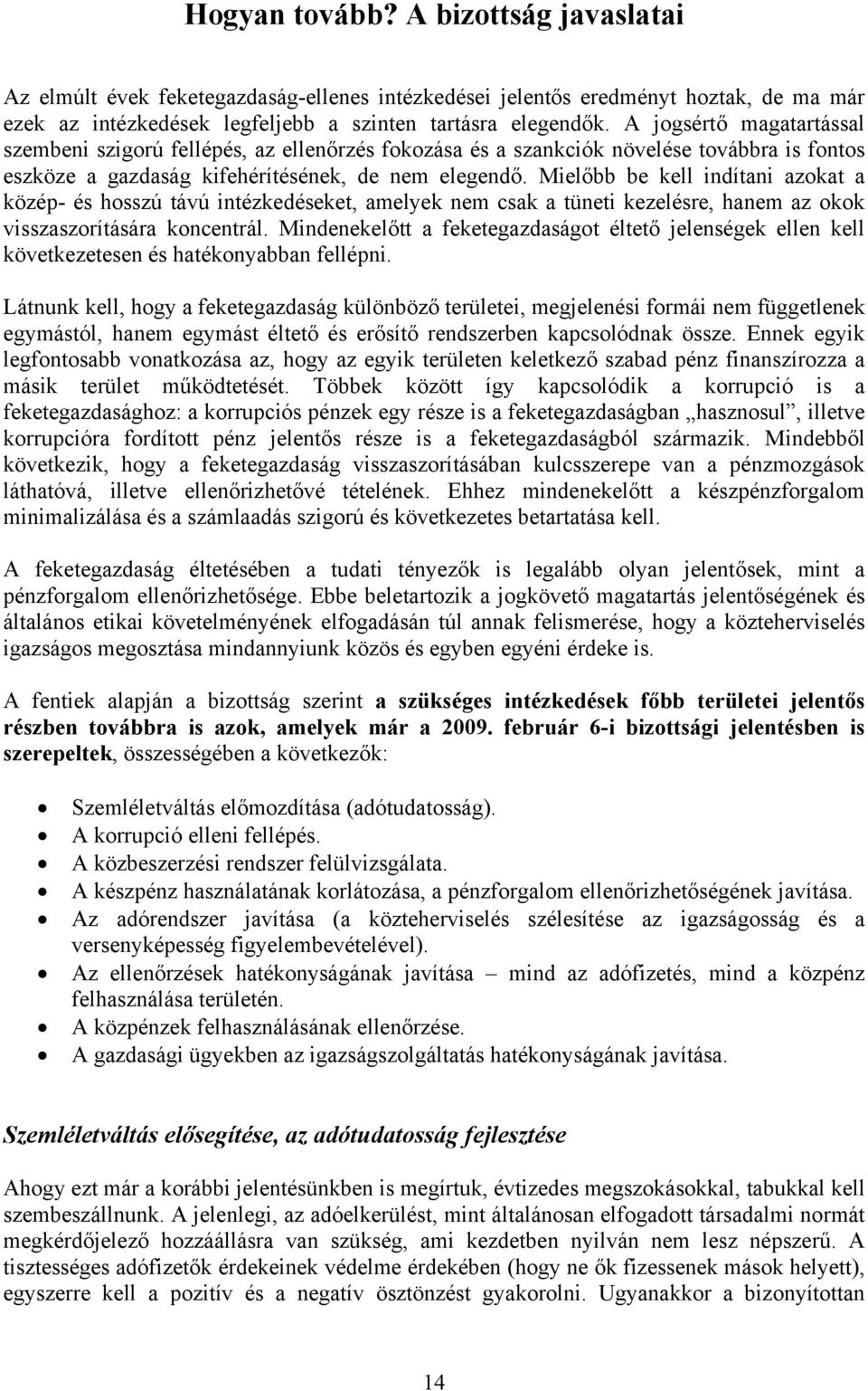 Mielőbb be kell indítani azokat a közép- és hosszú távú intézkedéseket, amelyek nem csak a tüneti kezelésre, hanem az okok visszaszorítására koncentrál.