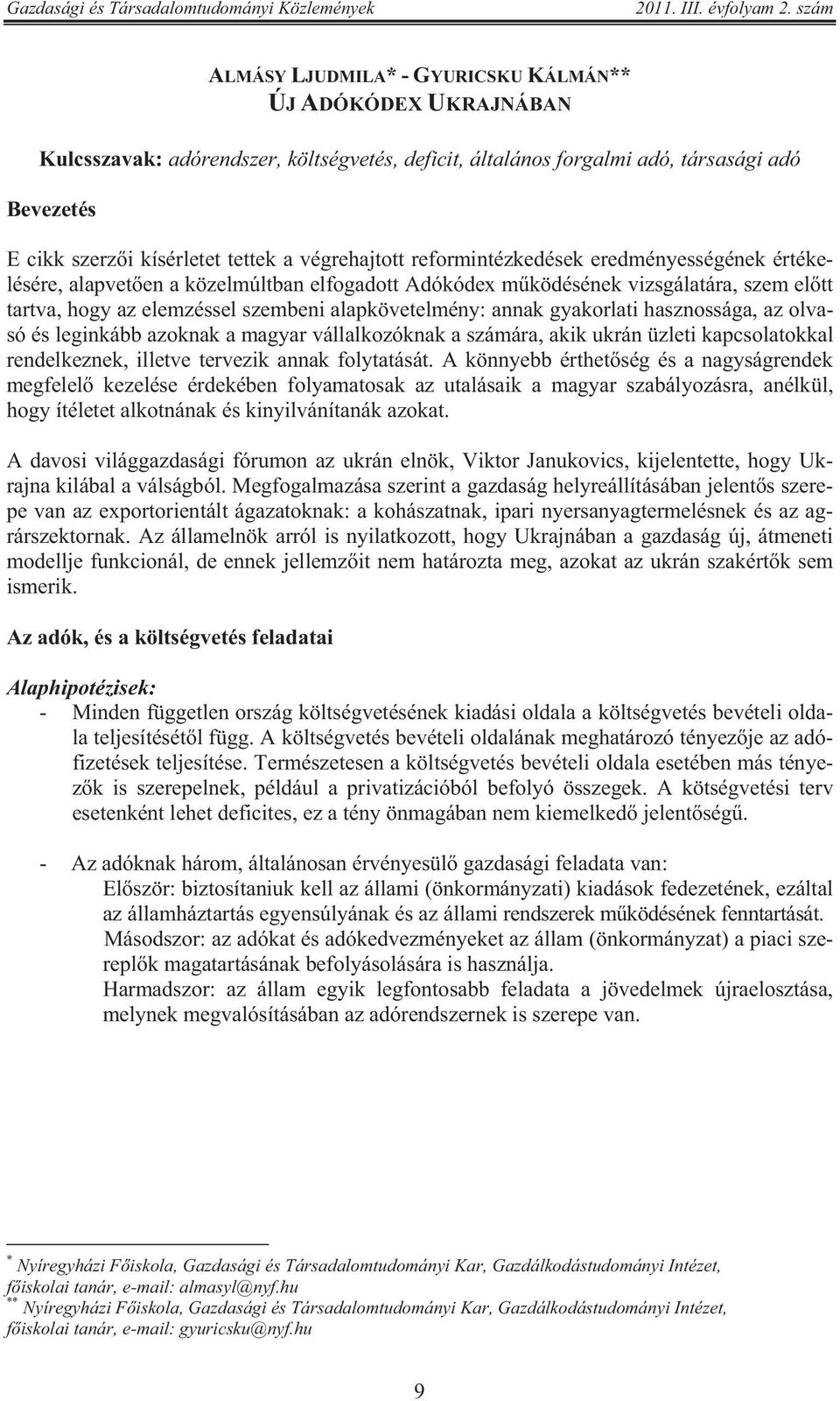 annak gyakorlati hasznossága, az olvasó és leginkább azoknak a magyar vállalkozóknak a számára, akik ukrán üzleti kapcsolatokkal rendelkeznek, illetve tervezik annak folytatását.