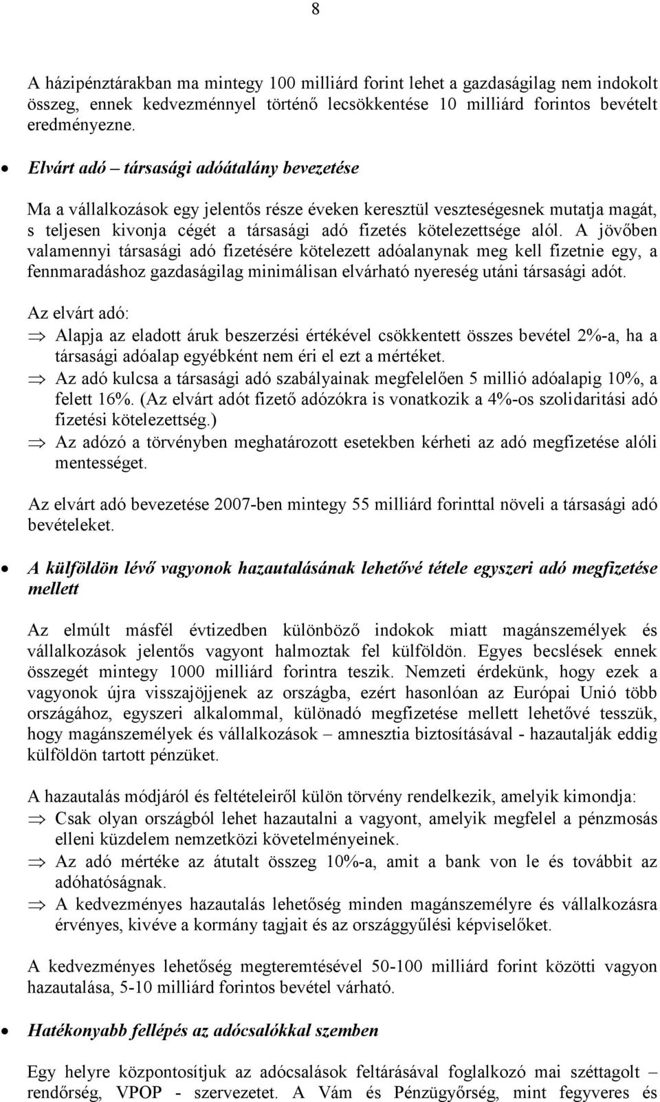 A jövőben valamennyi társasági adó fizetésére kötelezett adóalanynak meg kell fizetnie egy, a fennmaradáshoz gazdaságilag minimálisan elvárható nyereség utáni társasági adót.