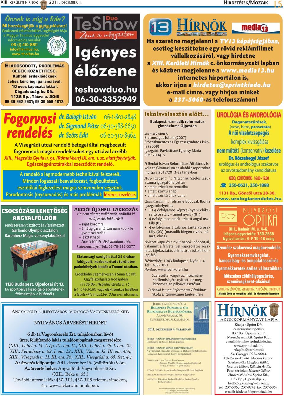 Külföldi érdeklõdõknek teljes körû jogi garanciával, 10 éves tapasztalattal. Cégadosság.hu Kft. 1136 Bp., Tátra u. 20/B 06-30-962-2631; 06-30-556-1812. HÍRNÖK XIII.