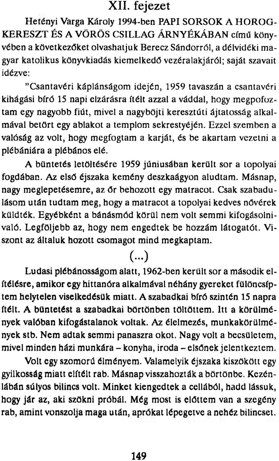 nagyobb fiút, mivel a nagyböjti keresztúti ájtatosság alkalmával betört egy ablakot a templom sekrestyéjén.