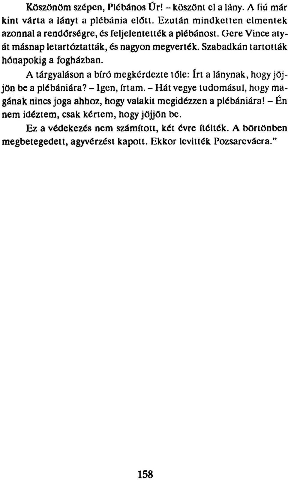 Szabadkán tartották hónapokig a fogházban. A tárgyaláson a bíró megkérdezte tőle: írt a lánynak, hogy jöjjön be a plébániára? - Igen, írtam.