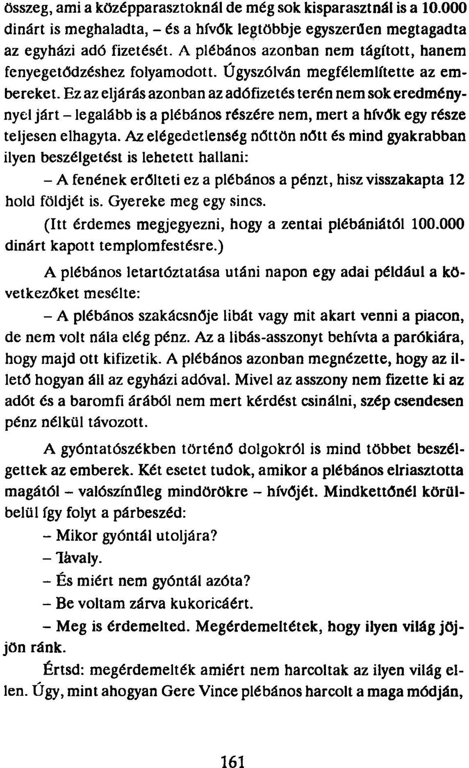 Ez az eljárás azonban az adófizetés terén nem sok eredménynyel járt - legalább is a plébános részére nem, mert a hívők egy része teljesen elhagyta.