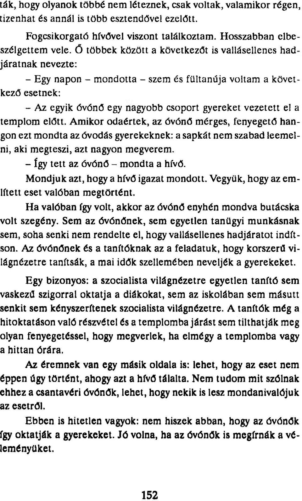 templom előtt. Amikor odaértek, az óvónő mérges, fenyegető hangon ezt mondta az óvodás gyerekeknek: a sapkát nem szabad leemelni, aki megteszi, azt nagyon megverem.