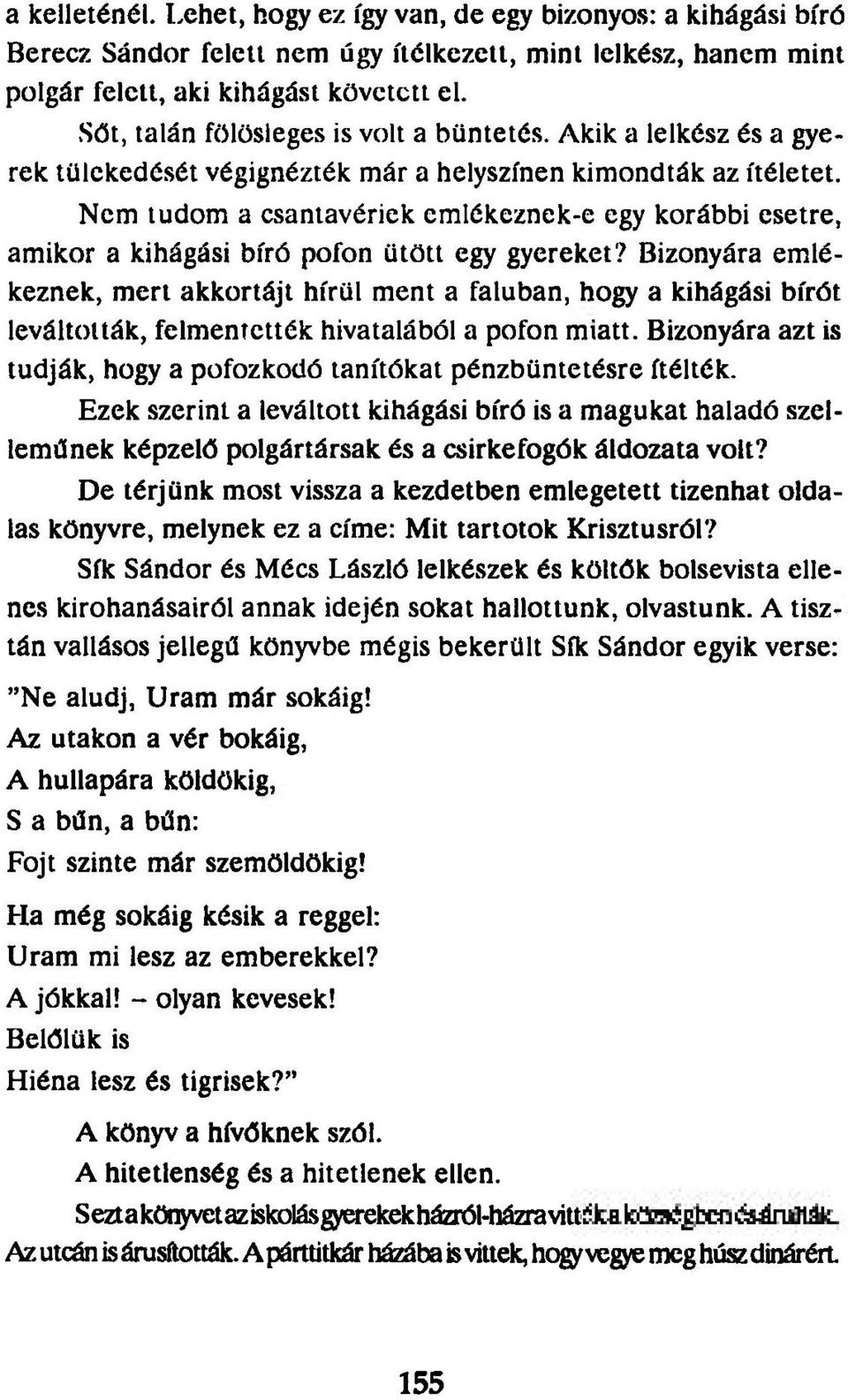 Nem tudom a csantavériek emlékeznek-e egy korábbi esetre, amikor a kihágási bíró pofon ütött egy gyereket?