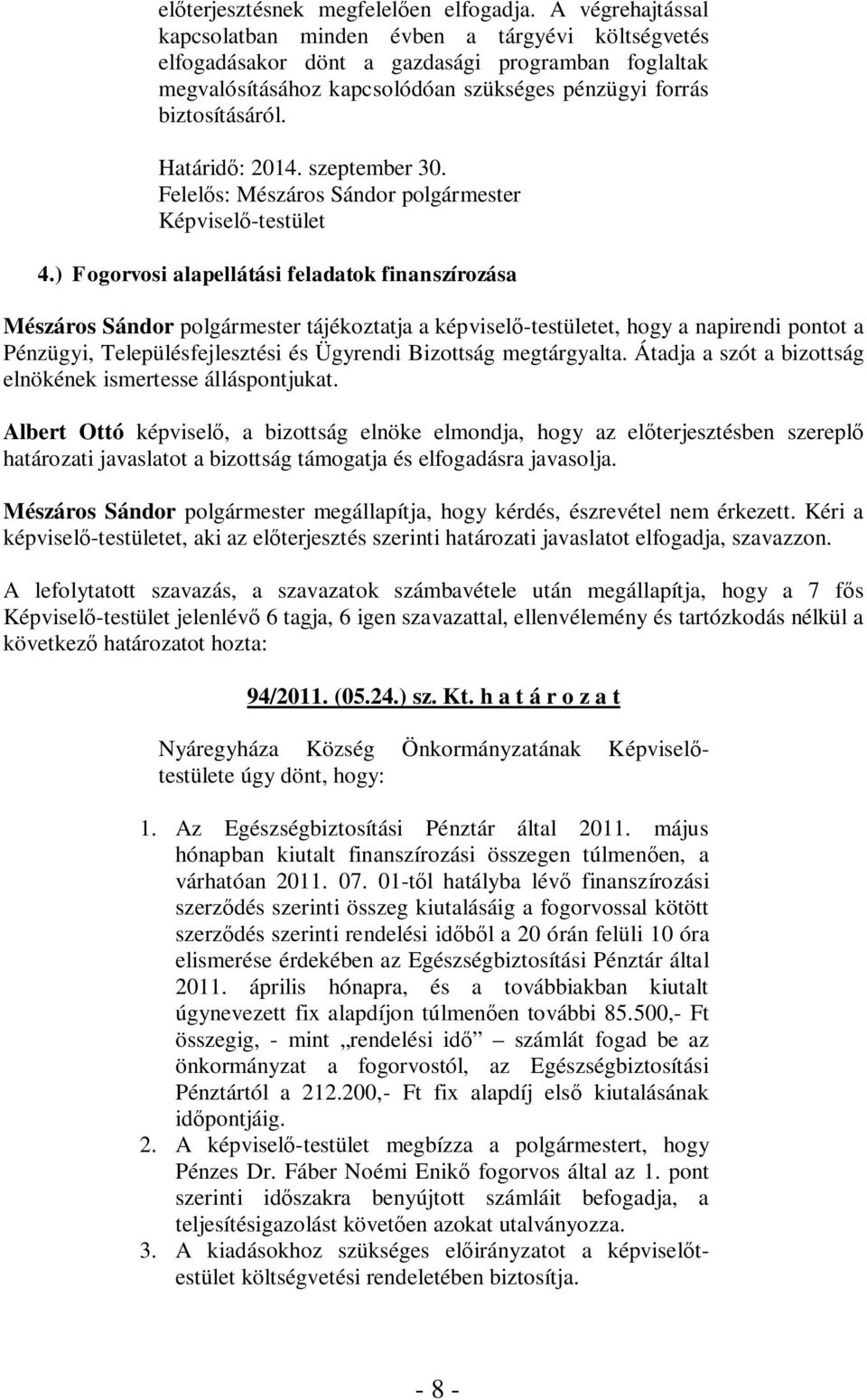 Határidő: 2014. szeptember 30. Felelős: Mészáros Sándor polgármester Képviselő-testület 4.