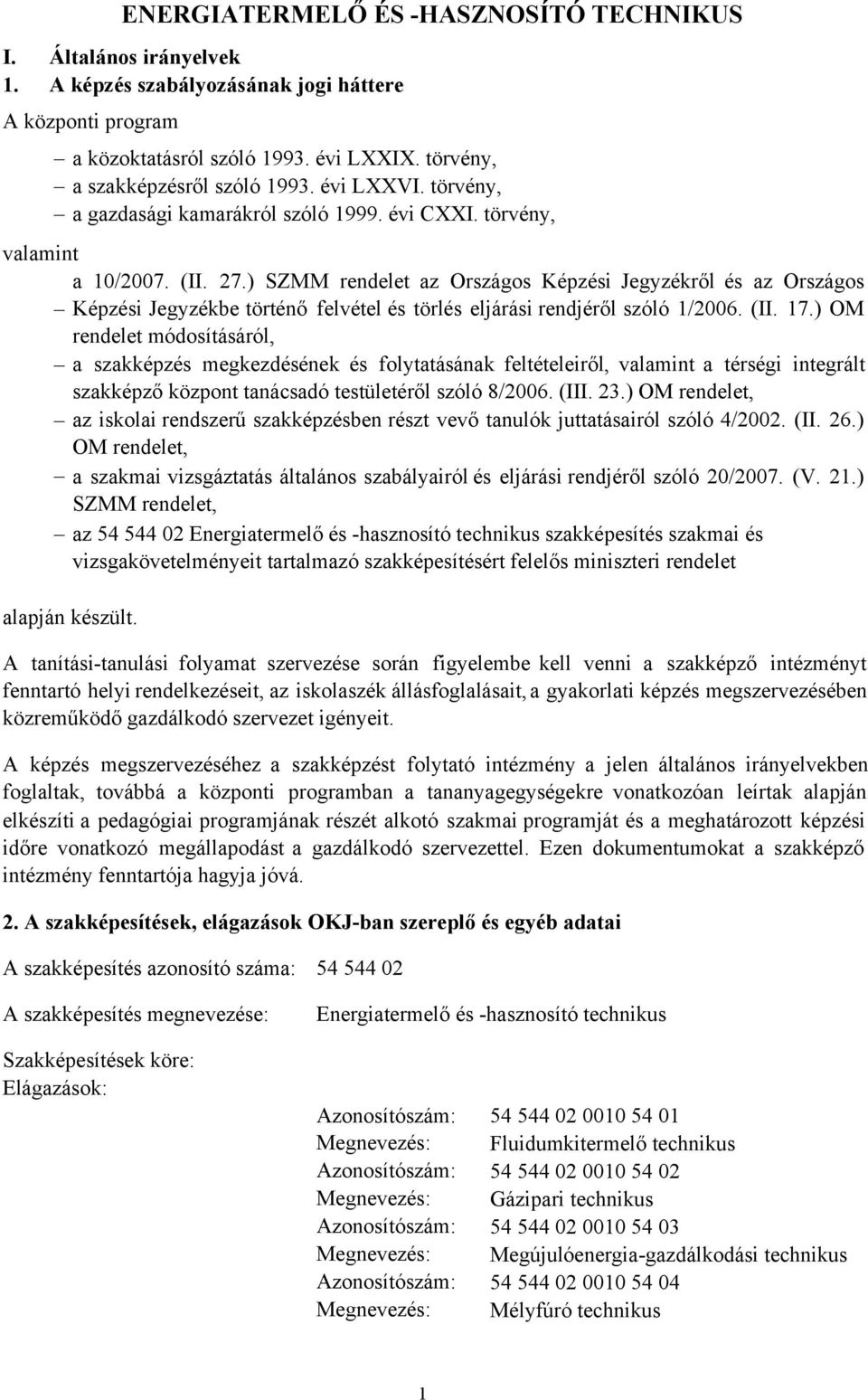 ) SZMM rendelet az Országos Képzési Jegyzékről és az Országos Képzési Jegyzékbe történő felvétel és törlés eljárási rendjéről szóló 1/2006. (II. 17.