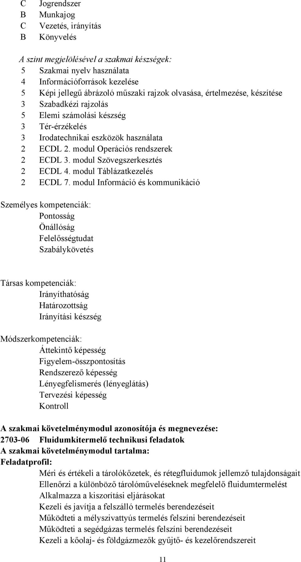 modul Szövegszerkesztés 2 ECDL 4. modul Táblázatkezelés 2 ECDL 7.