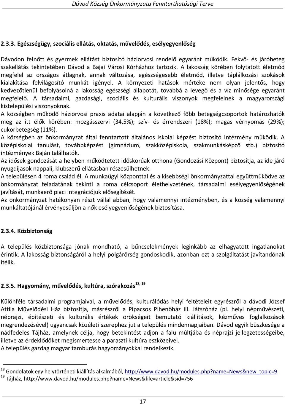 A lakosság körében folytatott életmód megfelel az országos átlagnak, annak változása, egészségesebb életmód, illetve táplálkozási szokások kialakítása felvilágosító munkát igényel.