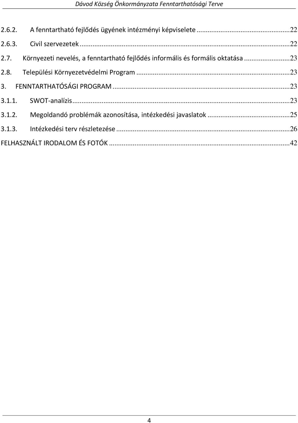 Települési Környezetvédelmi Program... 23 3. FENNTARTHATÓSÁGI PROGRAM... 23 3.1.1. SWOT-analízis... 23 3.1.2. Megoldandó problémák azonosítása, intézkedési javaslatok.