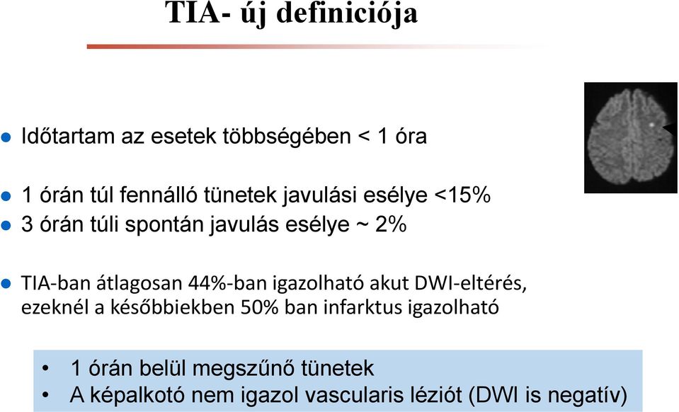 átlagosan 44%-ban igazolható akut DWI-eltérés, ezeknél a későbbiekben 50% ban