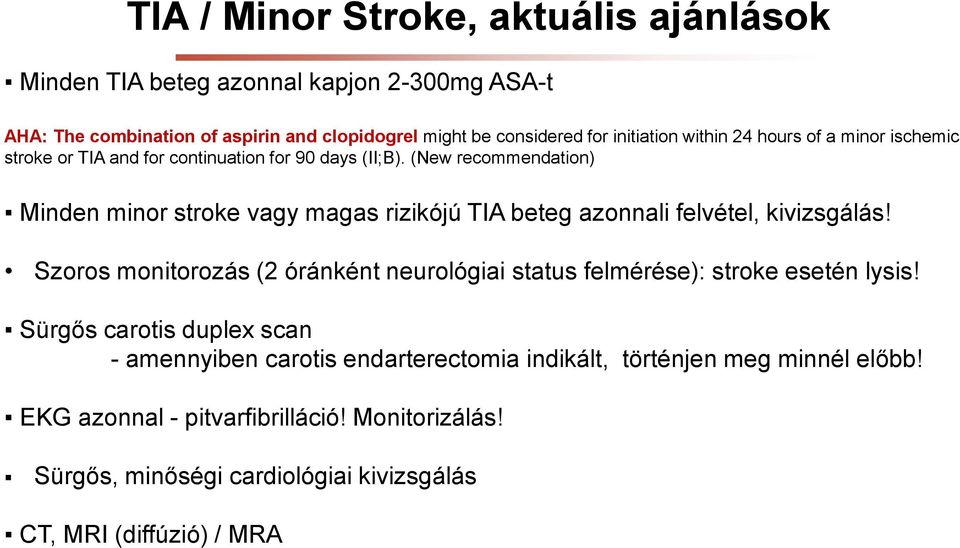 (New recommendation) Minden minor stroke vagy magas rizikójú TIA beteg azonnali felvétel, kivizsgálás!