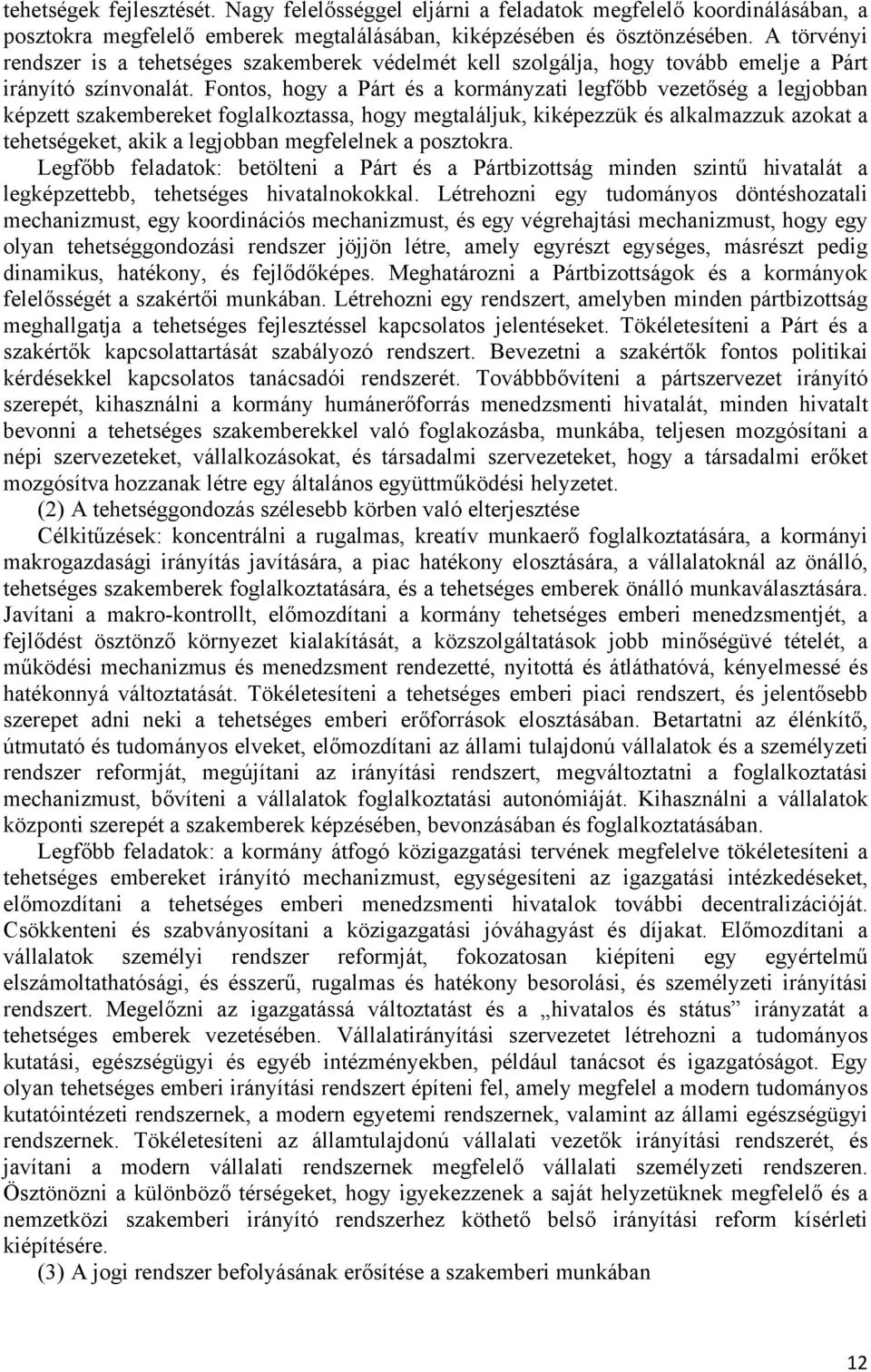 Fontos, hogy a Párt és a kormányzati legfőbb vezetőség a legjobban képzett szakembereket foglalkoztassa, hogy megtaláljuk, kiképezzük és alkalmazzuk azokat a tehetségeket, akik a legjobban