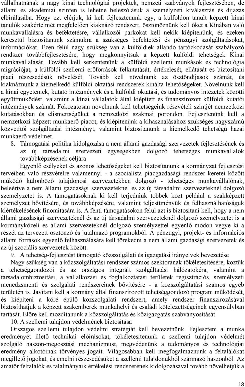 befektetésre, vállalkozói parkokat kell nekik kiépítenünk, és ezeken keresztül biztosítanunk számukra a szükséges befektetési és pénzügyi szolgáltatásokat, információkat.