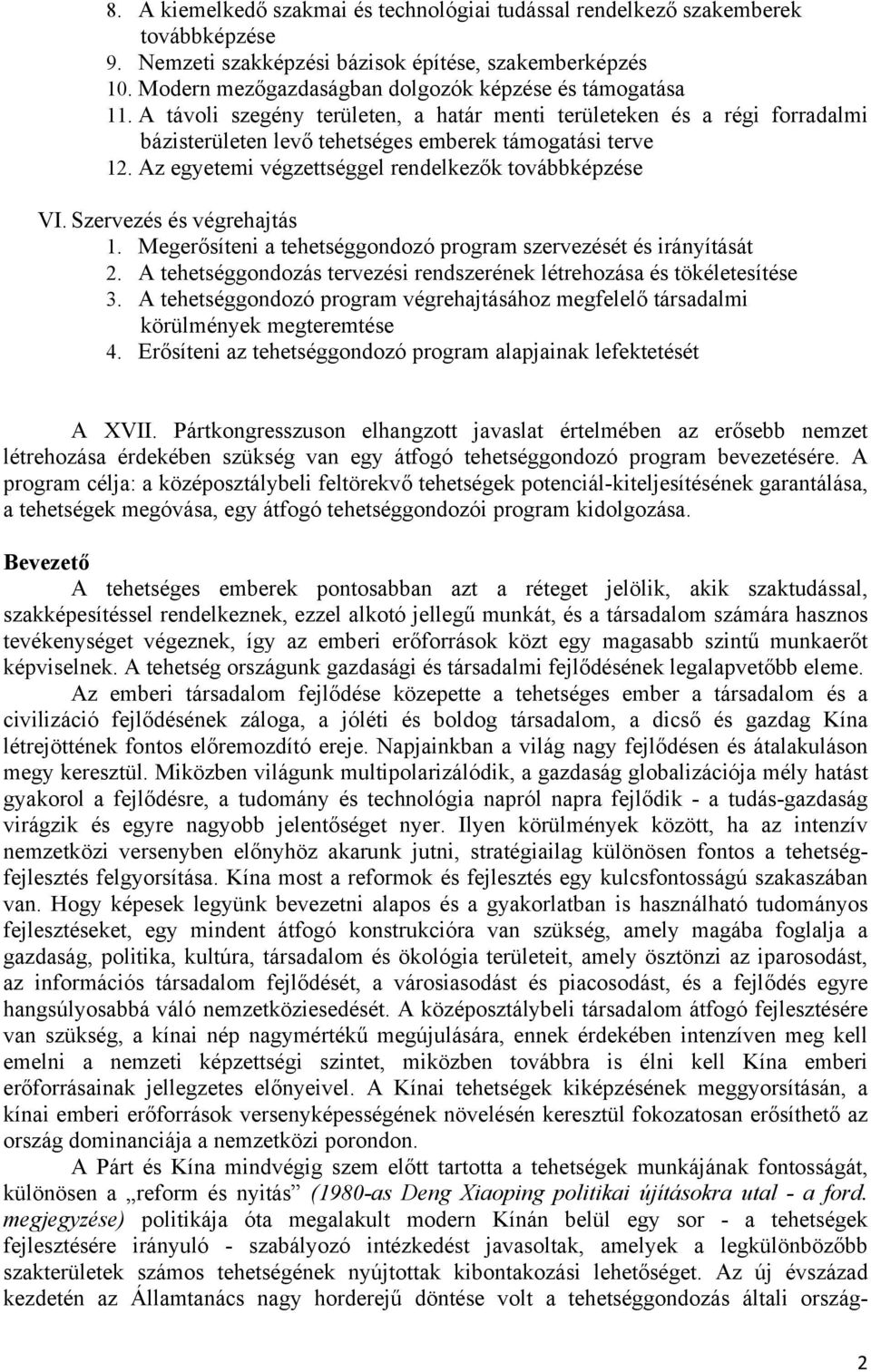 Az egyetemi végzettséggel rendelkezők továbbképzése VI. Szervezés és végrehajtás 1. Megerősíteni a tehetséggondozó program szervezését és irányítását 2.