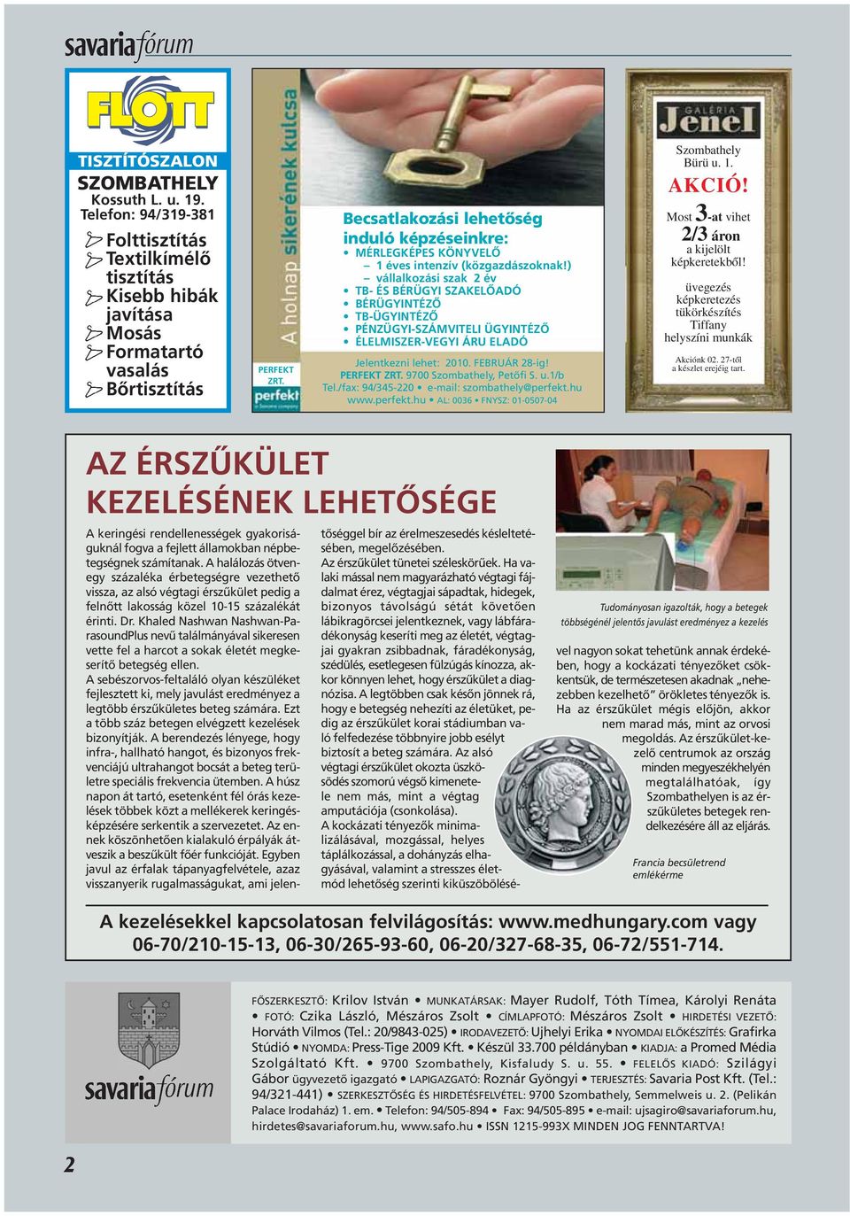 ) vállalkozási szak 2 év TB- ÉS BÉRÜGYI SZAKELÔADÓ BÉRÜGYINTÉZÔ TB-ÜGYINTÉZÔ PÉNZÜGYI-SZÁMVITELI ÜGYINTÉZÔ ÉLELMISZER-VEGYI ÁRU ELADÓ Jelentkezni lehet: 2010. FEBRUÁR 28-ig! PERFEKT ZRT.