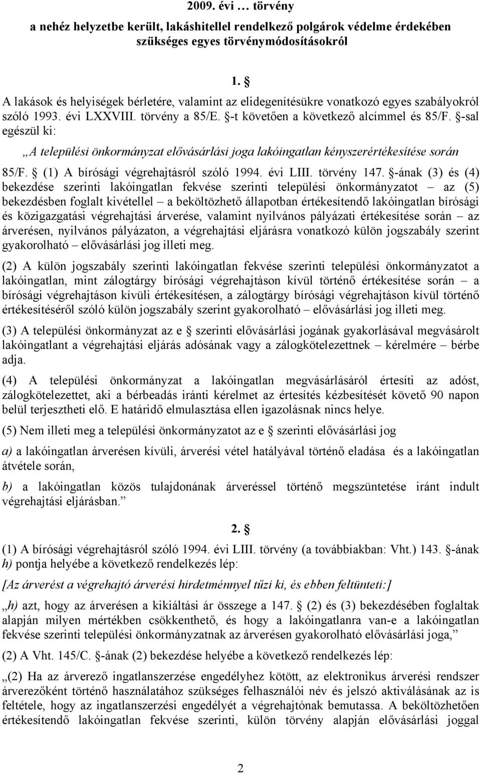 -sal egészül ki: A települési önkormányzat elővásárlási joga lakóingatlan kényszerértékesítése során 85/F. (1) A bírósági végrehajtásról szóló 1994. évi LIII. törvény 147.