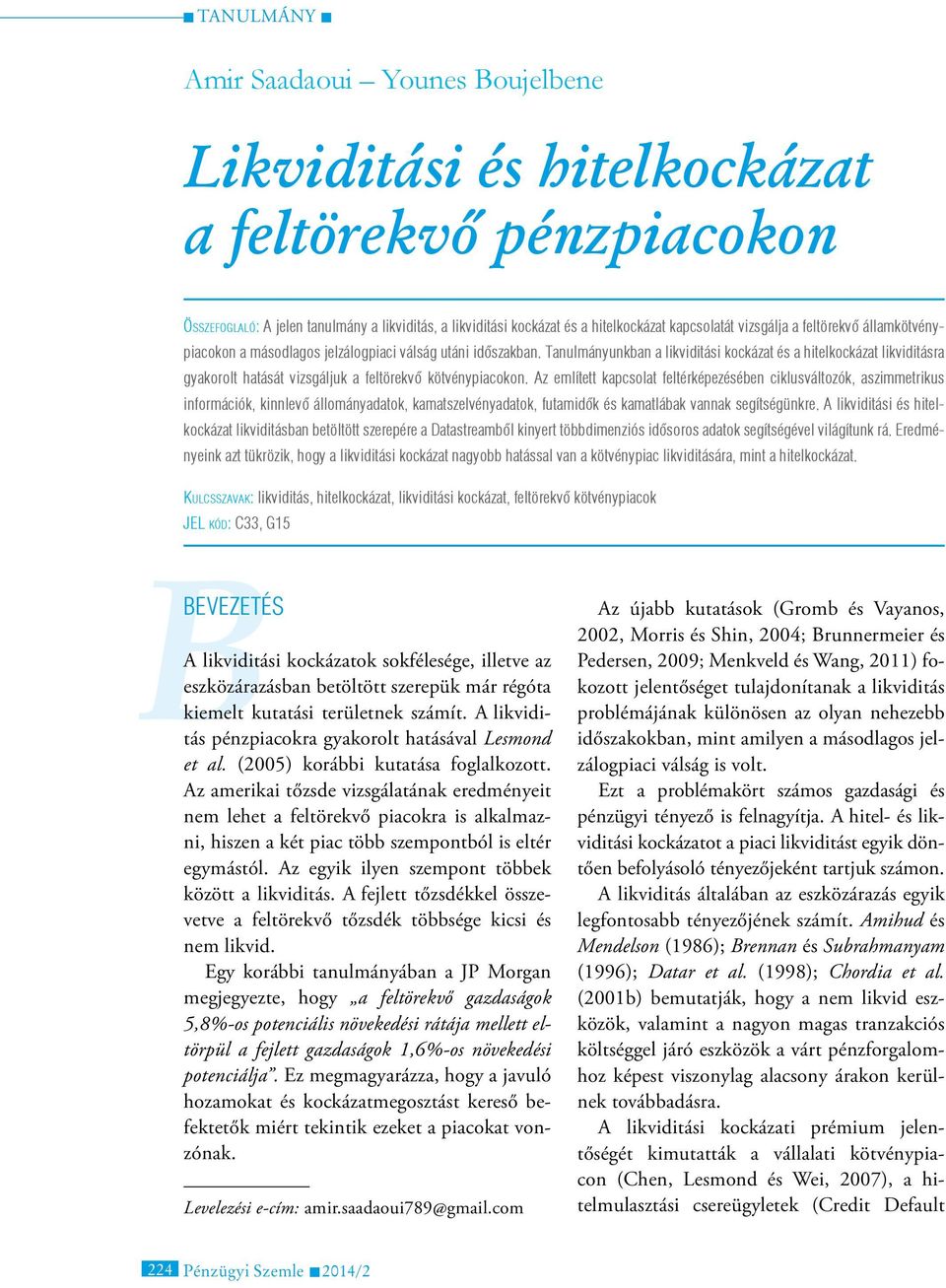 Tanulmányunkban a likviditási kockázat és a hitelkockázat likviditásra gyakorolt hatását vizsgáljuk a feltörekvő kötvénypiacokon.