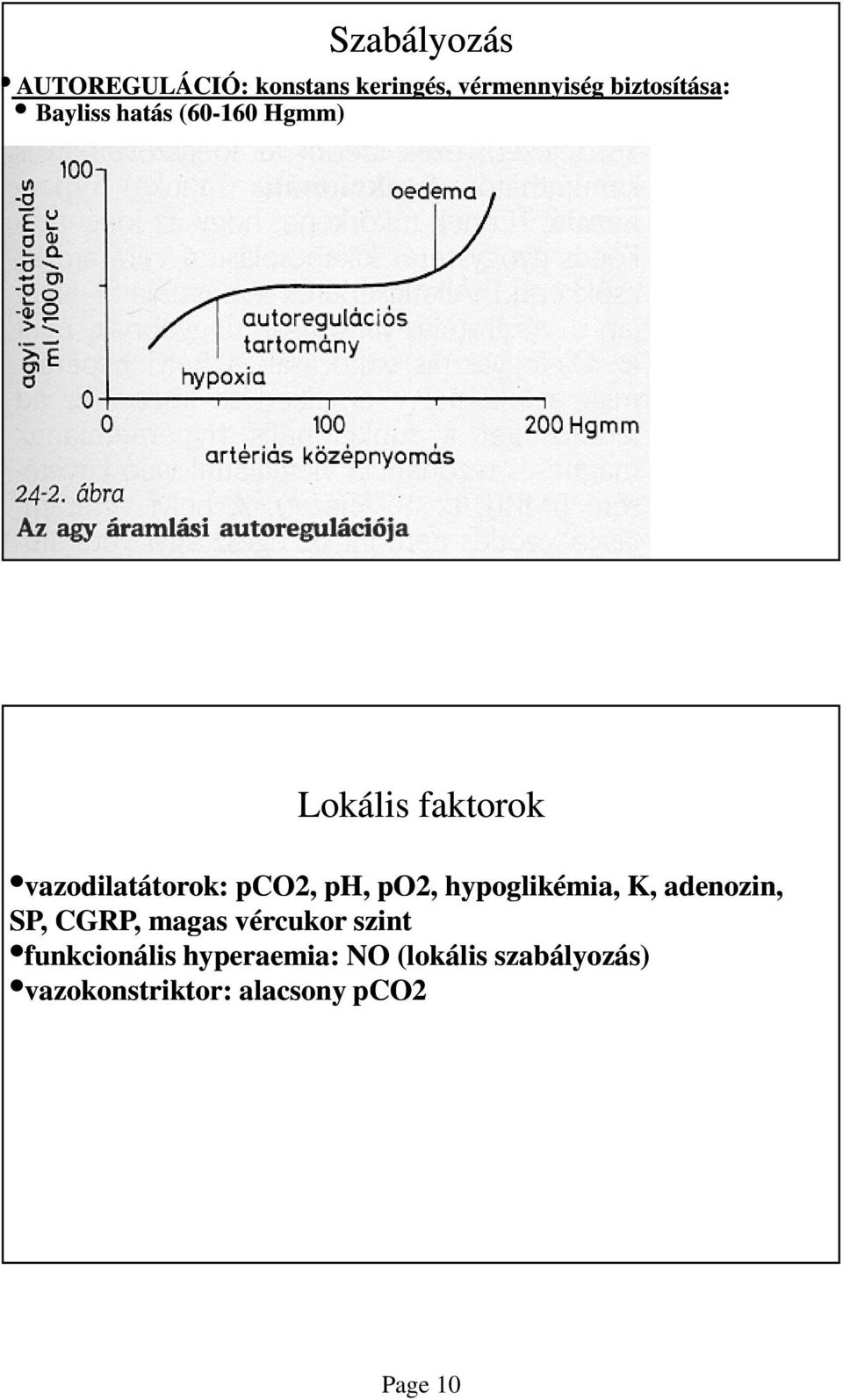 po2, hypoglikémia, K, adenozin, SP, CGRP, magas vércukor szint