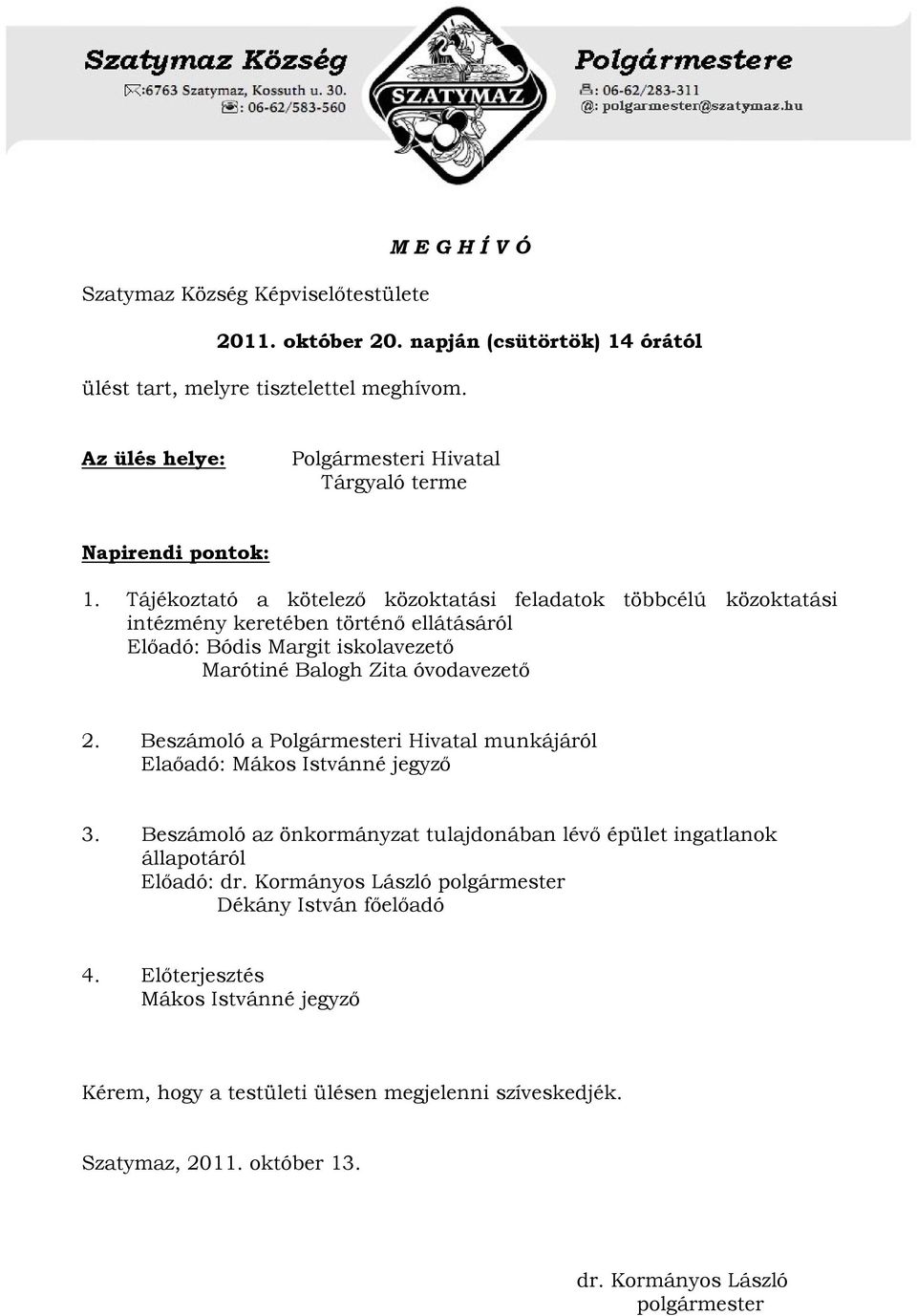 Tájékoztató a kötelező közoktatási feladatok többcélú közoktatási intézmény keretében történő ellátásáról Előadó: Bódis Margit iskolavezető Marótiné Balogh Zita óvodavezető 2.