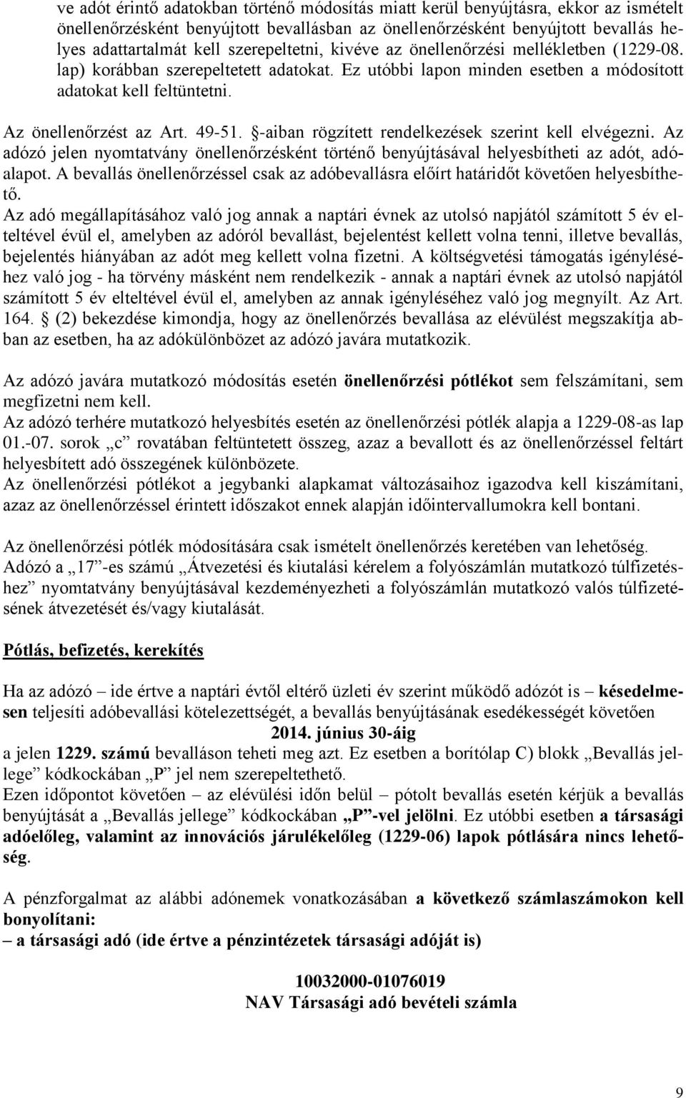 49-51. -aiban rögzített rendelkezések szerint kell elvégezni. Az adózó jelen nyomtatvány önellenőrzésként történő benyújtásával helyesbítheti az adót, adóalapot.