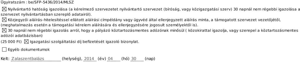 Közjegyzői aláírás-hitelesítéssel ellátott aláírási címpéldány vagy ügyvéd által ellenjegyzett aláírás minta, a támogatott szervezet vezetőjétől, (meghatalmazás esetén a támogatási kérelem