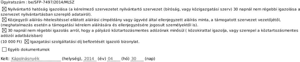 Közjegyzői aláírás-hitelesítéssel ellátott aláírási címpéldány vagy ügyvéd által ellenjegyzett aláírás minta, a támogatott szervezet vezetőjétől, (meghatalmazás esetén a támogatási kérelem