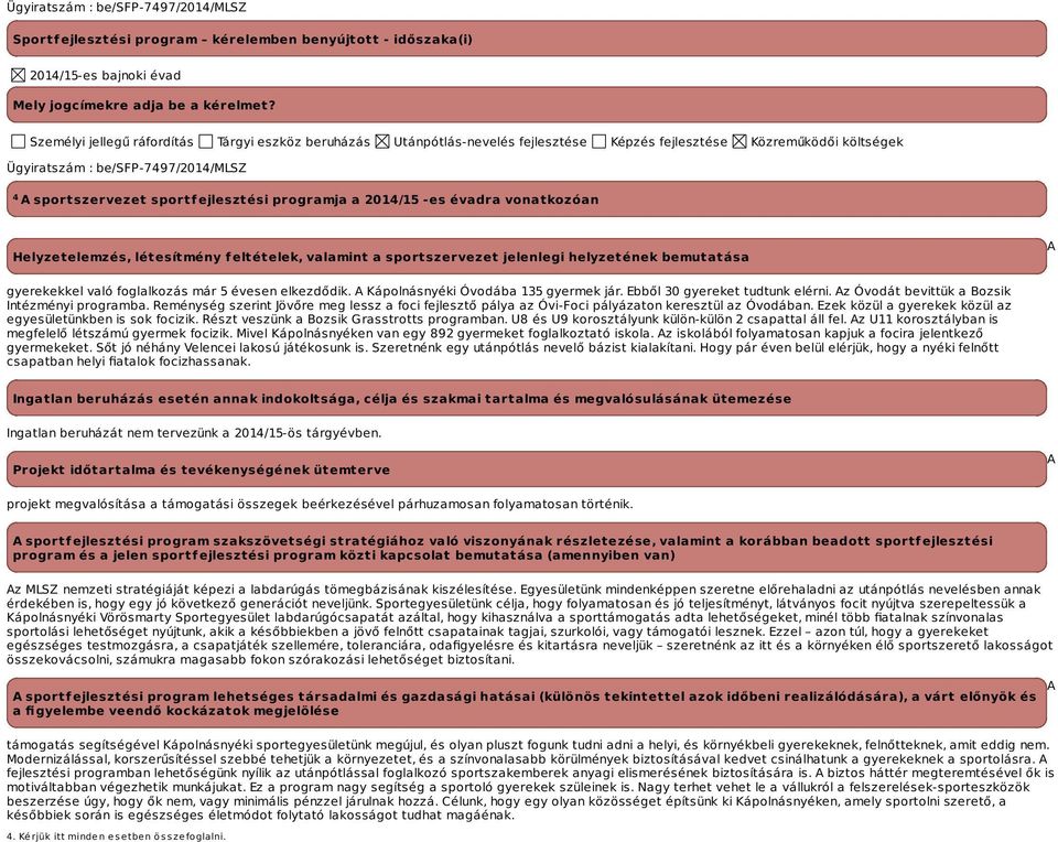 programja a -es évadra vonatkozóan Helyzetelemzés, létesítmény feltételek, valamint a sportszervezet jelenlegi helyzetének bemutatása A gyerekekkel való foglalkozás már 5 évesen elkezdődik.