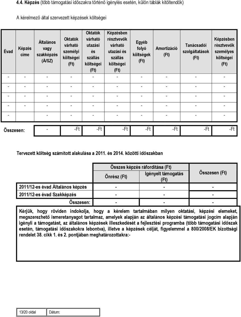 (Ft) költségei (Á/SZ) (Ft) (Ft) költségei költségei (Ft) (Ft) (Ft) - - - - - - - - - - - - - - - - - - - - - - - - - - - - - - - - - - - - - - - - - - - - - - - - - Összesen: - -Ft -Ft -Ft -Ft -Ft
