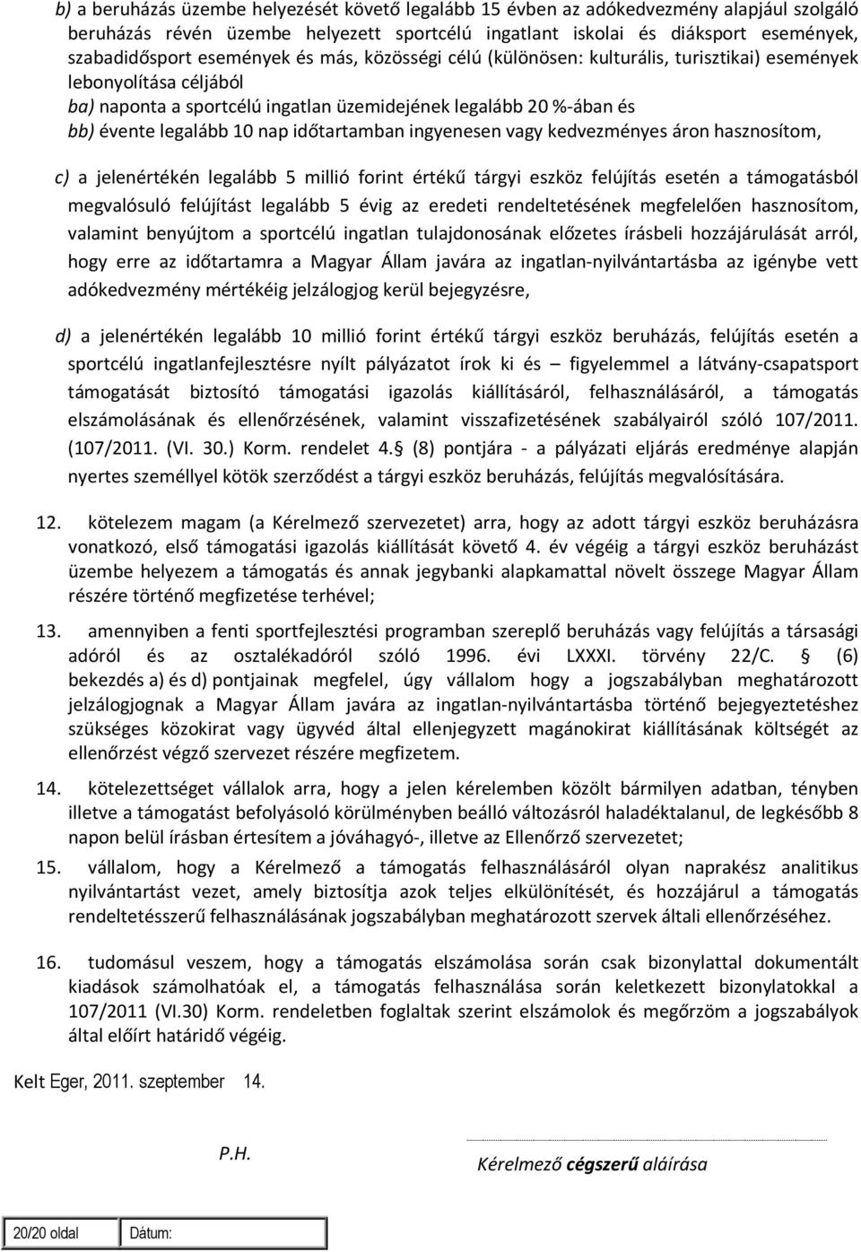 időtartamban ingyenesen vagy kedvezményes áron hasznosítom, c) a jelenértékén legalább 5 millió forint értékű tárgyi eszköz felújítás esetén a támogatásból megvalósuló felújítást legalább 5 évig az