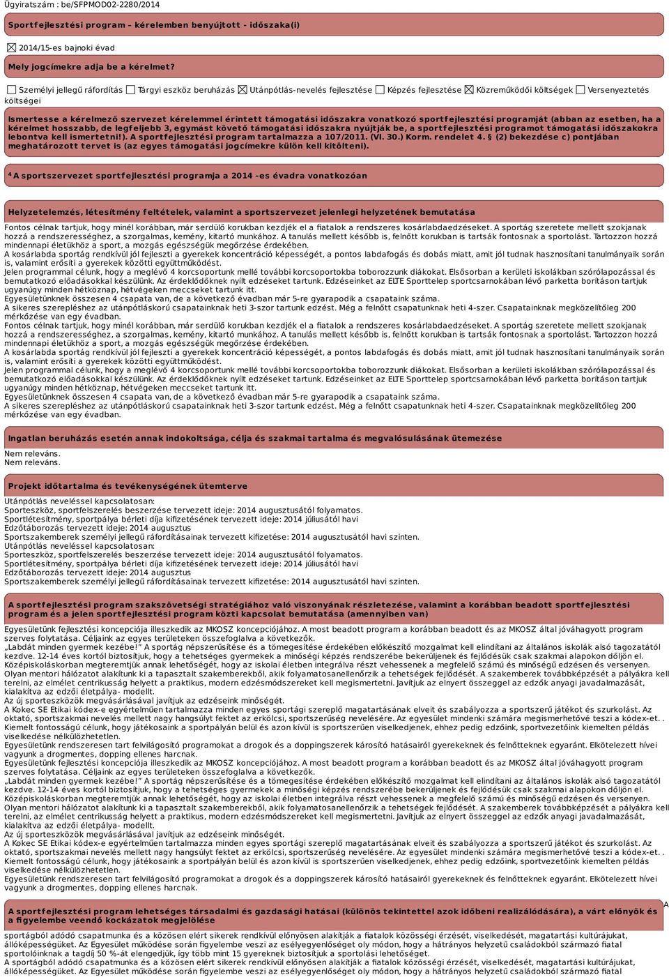 érintett támogatási időszakra vonatkozó sportfejlesztési programját (abban az esetben, ha a kérelmet hosszabb, de legfeljebb 3, egymást követő támogatási időszakra nyújtják be, a sportfejlesztési